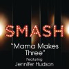 Mama Makes Three (SMASH Cast Version) [feat. Jennifer Hudson]