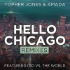 Topher Jones Hello Chicago (Ashley Wallbridge Remix) 试听