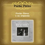 Pocho Pérez y Su Orquesta详情