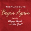 The Piano Guys Begin Again (feat. Megan Nicole and Alex Goot) 试听