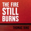 The Fire Still Burns