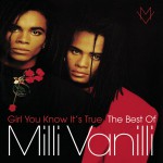 Girl You Know It's True - The Best Of Milli Vanilli详情