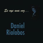 Se Oye Una Voz... Daniel Riolobos详情