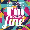 Luis Lopez I'm Doing Fine (Radio Edit) 试听