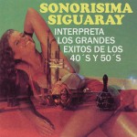 Sonorísima Siguaray Interpreta los Grandes Exitos de los 40´s y 50´s详情