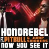 Honorebel Now You See It (feat. Pitbull & Jump Smokers) (Radio Edit) 试听