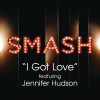 I Got Love (SMASH Cast Version) [feat. Jennifer Hudson]