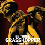 Be Three Grasshopper In Concert试听