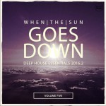 When The Sun Goes Down Vol.5: Deep House Essentials 2016.2