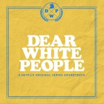 Dear White People (A Netflix Original Series Soundtrack) 美剧《亲爱的白人们》原声带