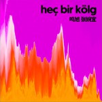 Heç Bir Kölgə (单曲)详情