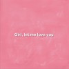 Girl, Let Me Love You (单曲)