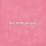 Girl, Let Me Love You (单曲)详情