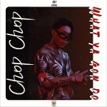Chop Chop (单曲)详情