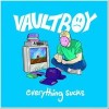 vaultboy Everything Sucks 试听