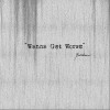 WANNA GET WORSE（单曲）