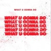 卓沅 What U Gonna Do 试听