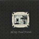 All My Dead Friends