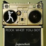 Rock What You Got详情