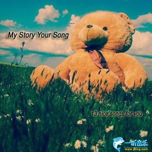My Story Your Song-13 Nice songs for you!