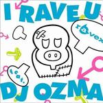 I RAVE U feat.DJ OZMA详情