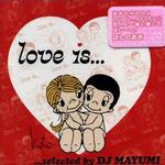 Love Is... selected by DJ MAYUMI详情