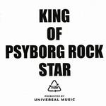 KING OF PSYBORG ROCK STAR