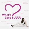 JUJU What’s Love? 试听